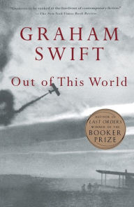 Title: Out of This World, Author: Graham Swift