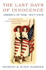 Title: The Last Days of Innocence: America at War, 1917-1918, Author: Meirion Harries