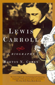 Title: Lewis Carroll: A Biography, Author: Morton N. Cohen