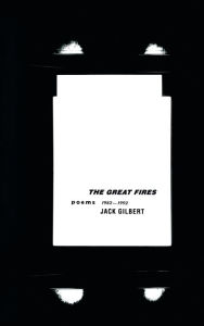 Title: The Great Fires: Poems, 1982-1992, Author: Jack Gilbert
