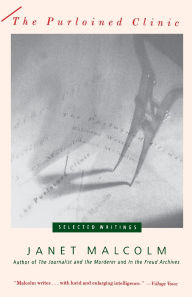 Title: The Purloined Clinic: Selected Writings, Author: Janet Malcolm