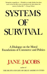 Title: Systems of Survival: A Dialogue on the Moral Foundations of Commerce and Politics, Author: Jane Jacobs
