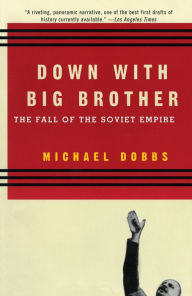 Title: Down with Big Brother: The Fall of the Soviet Empire, Author: Michael Dobbs