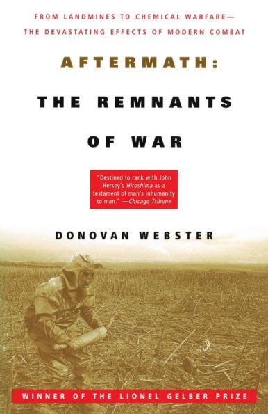 Aftermath: The Remnants of War: From Landmines to Chemical Warfare--The Devastating Effects of Modern Combat