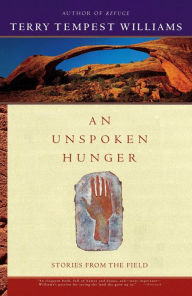 Title: An Unspoken Hunger: Stories from the Field, Author: Terry Tempest Williams