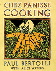 Title: Chez Panisse Cooking: A Cookbook, Author: Paul Bertolli