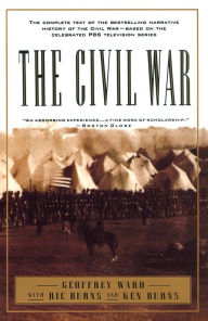 Title: The Civil War: The Complete Text of the Bestselling Narrative History of the Civil War--Based on the Celebrated PBS Television Series, Author: Geoffrey C. Ward