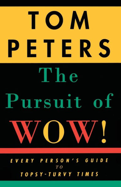 The Pursuit of Wow!: Every Person's Guide to Topsy-Turvy Times