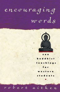 Title: Encouraging Words: Zen Buddhist Teachings for Western Students, Author: Robert Aitken