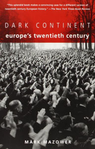 Title: The Dark Continent: Europe's Twentieth Century, Author: Mark Mazower