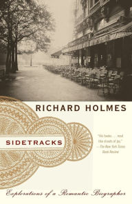 Title: Sidetracks: Explorations of a Romantic Biographer, Author: Richard Holmes