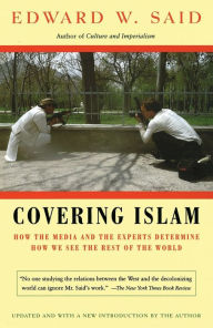Title: Covering Islam: How the Media and the Experts Determine How We See the Rest of the World, Author: Edward W. Said