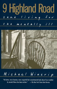 Title: 9 Highland Road: Sane Living for the Mentally Ill, Author: Michael Winerip