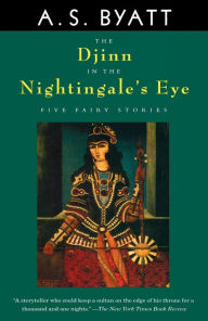 Title: The Djinn in the Nightingale's Eye: Five Fairy Stories, Author: A. S. Byatt
