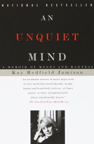 Title: An Unquiet Mind: A Memoir of Moods and Madness, Author: Kay Redfield Jamison