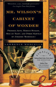 Title: Mr. Wilson's Cabinet Of Wonder: Pronged Ants, Horned Humans, Mice on Toast, and Other Marvels of Jurassic Techno logy, Author: Lawrence Weschler