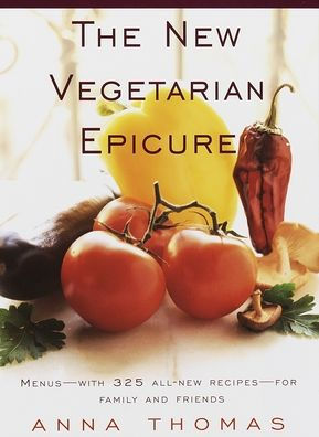 The New Vegetarian Epicure: Menus--with 325 all-new recipes--for family and friends: A Cookbook