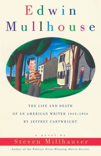 Edwin Mullhouse: The Life and Death of an American Writer 1943-1954 by Jeffrey Cartwright
