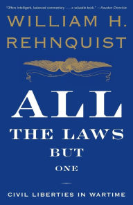 Title: All the Laws but One: Civil Liberties in Wartime, Author: William H. Rehnquist