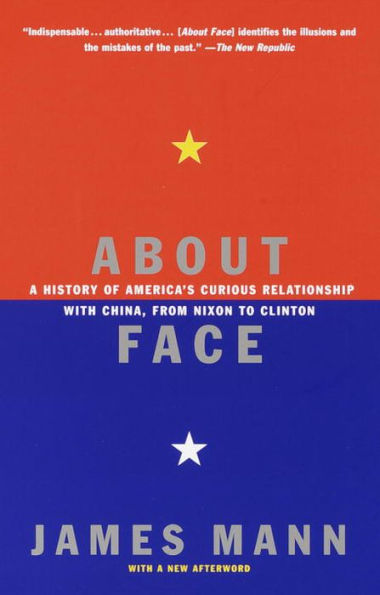 About Face: A History of America's Curious Relationship with China, from Nixon to Clinton