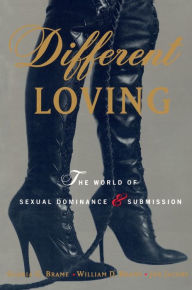 Different Loving: The World of Sexual Dominance and Submission