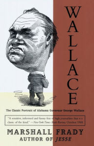 Title: Wallace: The Classic Portrait of Alabama Governor George Wallace, Author: Marshall Frady