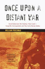 Once upon a Distant War: David Halberstam, Neil Sheehan, Peter Arnett--Young War Correspondents and Their Early Vietnam Battles