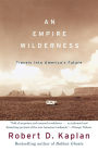 An Empire Wilderness: Travels into America's Future