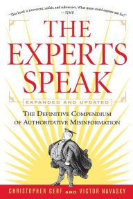 Title: The Experts Speak: The Definitive Compendium of Authoritative Misinformation (Revised Edition), Author: Victor S Navasky