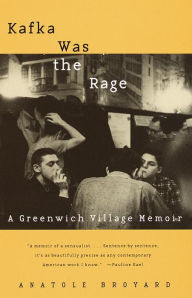 Title: Kafka Was the Rage: A Greenwich Village Memoir, Author: Anatole Broyard