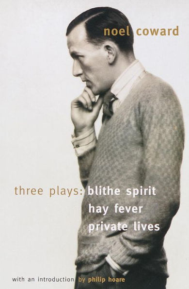 Blithe Spirit, Hay Fever, Private Lives: Three Plays