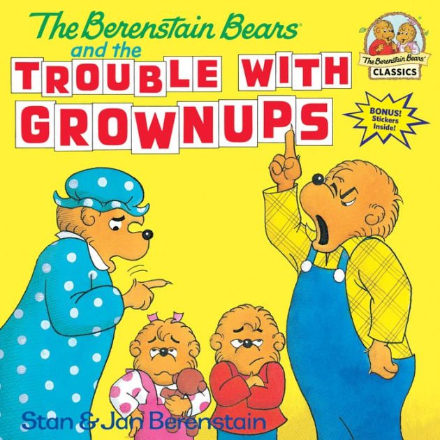 The Berenstain Bears And The Trouble With Grownups By Stan Berenstain Jan Berenstain 8624