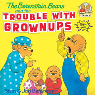 Title: The Berenstain Bears and the Trouble with Grownups, Author: Stan Berenstain