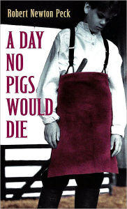 Title: A Day No Pigs Would Die, Author: Robert Newton Peck
