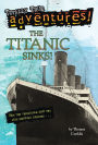 The Titanic Sinks! (Totally True Adventures): How the Unsinkable Ship Met with Shocking Disaster . . .