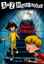 The Deadly Dungeon (A to Z Mysteries Series #4)