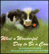 What a Wonderful Day to Be a Cow