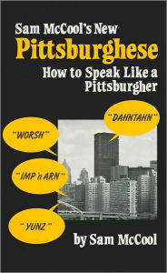 Sam McCool's Pittsburghese: How to Speak Like a Pittsburgher