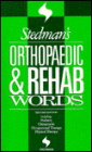 Stedman's Orthopaedic and Rehab Words: Including Podiatry, Chiropractic, Occupational Therapy, Physical Therapy