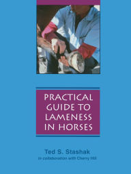 Title: Practical Guide to Lameness in Horses / Edition 4, Author: Ted S. Stashak