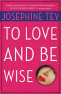 To Love and Be Wise (Inspector Alan Grant Series #4)