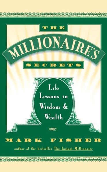 The Millionaire's Secrets: Life Lessons in Wisdom and Wealth