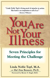 Title: You Are Not Your Illness: Seven Principles for Meeting the Challenge, Author: Linda Topf