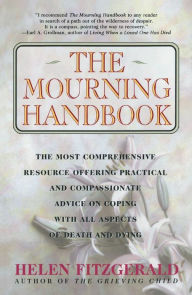 Title: The Mourning Handbook: The Most Comprehensive Resource Offering Practical and Compassionate Advice on Coping with All Aspects of Death and Dying, Author: Helen Fitzgerald