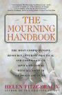 The Mourning Handbook: The Most Comprehensive Resource Offering Practical and Compassionate Advice on Coping with All Aspects of Death and Dying