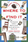 Terry Trucco's Where to Find It: The Essential Guide to Hard-to-Locate Goods and Services From A-Z