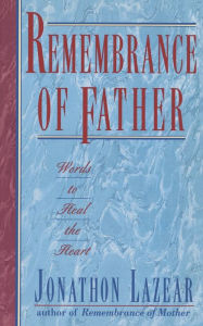 Title: Remembrance of Father: Words to Heal the Heart, Author: Jonathon Lazear