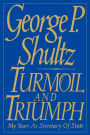 Turmoil and Triumph: My Years as Secretary of State