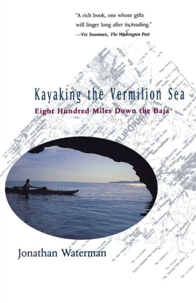 Kayaking the Vermilion Sea: Eight Hundred Miles Down the Baja