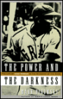 Power and the Darkness: The Life of Josh Gibson in the Shadows of the Game